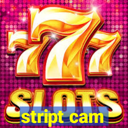 stript cam